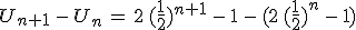 U_{n+1}\,-\,U_n\,=\,2\,(\frac{1}{2})^{n+1}\,-\,1\,-\,(2\,(\frac{1}{2})^{n}\,-\,1)