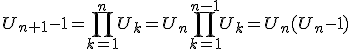 U_{n+1}-1=\Bigprod_{k=1}^{n}U_k=U_n\Bigprod_{k=1}^{n-1}U_k=U_n(U_n-1)