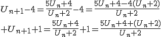 U_{n+1}-4=\frac{5U_n+4}{U_n+2}-4=\frac{5U_n+4-4(U_n+2)}{U_n+2}\\ U_{n+1}+1=\frac{5U_n+4}{U_n+2}+1=\frac{5U_n+4+(U_n+2)}{U_n+2}