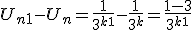 U_{n+1}-U_{n} = \frac{1}{3^{k+1}}-\frac{1}{3^k} = \frac{1-3}{3^{k+1}}