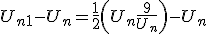 U_{n+1}-U_n = \frac{1}{2}\left(U_n+\frac{9}{U_n}\right)-U_n