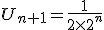 U_{n+1}=\frac{1}{2\times2^{n}}
