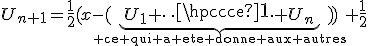 U_{n+1}=\frac{1}{2}(x-(\underbrace{U_1+\cdots+U_n}_{\rm ce qui a ete donne aux autres}))+\frac{1}{2}