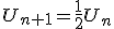 U_{n+1}=\frac{1}{2}U_{n}