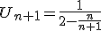 U_{n+1}=\frac{1}{2-\frac{n}{n+1}}