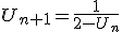 U_{n+1}=\frac{1}{2-U_{n}}