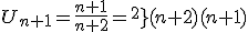 U_{n+1}=\frac{n+1}{n+2}=\frac{(n+1}^{2}}{(n+2)(n+1)