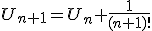 U_{n+1}=U_n+\frac{1}{(n+1)!}
