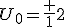 U_0=\frac {1}{2}