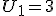 U_1 = 3 