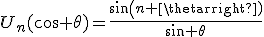 U_n(cos \theta)=\frac{sin(n \theta)}{sin \theta}