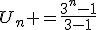 U_n =\frac{3^n-1}{3-1}