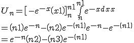 U_n = \[ -e^{-x} \(x+1\)\]^{n+1}_n+\bigint_n^{n+1}{e^{-x}dx}
 \\ = \(n+1\)e^{-n} - \(n+2\) e^{-\(n+1\)} + e^{-n} -e^{-\(n+1\)}
 \\ =e^{-n}\(n+2\)-\(n+3\) e^{-\(n+1\)}
 \\ 