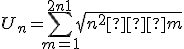 U_n = \sum\limits_{m = 1}^{2n + 1} {\frac{1}
 \\ {{\sqrt {n^2  + m} }}} 