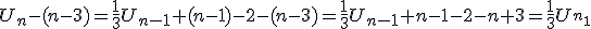 U_n-(n-3)=\fr{1}{3}U_{n-1}+(n-1)-2-(n-3)=\fr{1}{3}U_{n-1}+n-1-2-n+3=\fr{1}{3}U_{n_1}