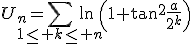U_n=\Bigsum_{1\le k\le n}\ln\left(1+\tan^2\frac{a}{2^k}\right)