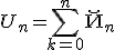 U_n=\Bigsum_{k=0}^n\u_n
