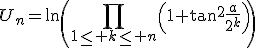 U_n=\ln\left(\Bigprod_{1\le k\le n}\left(1+\tan^2\frac{a}{2^k}\right)\right)