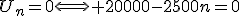 U_n=0\Longleftrightarrow 20000-2500n=0