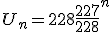 U_n=228\frac{227}{228}^n