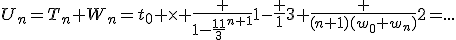 U_n=T_n+W_n=t_0 \times \frac {1-{\frac {1}{3}}^{n+1}}{1-\frac {1}{3}}+\frac {(n+1)(w_0+w_n)}{2}=...
