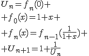 U_n=f_n(0)
 \\ f_0(x)=1+x
 \\ f_n(x)=f_{n-1}(\frac{1}{1+x})
 \\ U_{n+1}=1+\frac{1}{U_n}