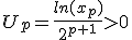 U_p=\frac{ln(x_p)}{2^{p+1}}>0