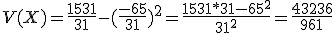 V(X) = \fr{1531}{31}-(\fr{-65}{31})^2= \fr{1531*31-65^2}{31^2}= \fr{43236}{961}