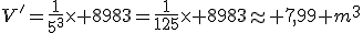 V^'=\frac{1}{5^3}\times 8983=\frac{1}{125}\times 8983\approx 71,9 m^3