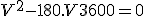 V^2 - 180.V + 3600 = 0