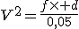 V^2=\frac{f\times d}{0,05}