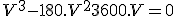 V^3 - 180.V^2 + 3600.V = 0