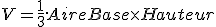 V = \frac{1}{3}.AireBase\times Hauteur