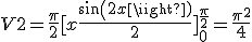 V2 = \frac{\pi}{2} [x + \frac{sin(2x)}{2}]_0^{\frac{\pi}{2}} = \frac{\pi^2}{4}