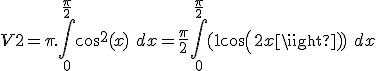 V2 = \pi.\int_0^{\frac{\pi}{2}} cos^2(x)\ dx = \frac{\pi}{2}\int_0^{\frac{\pi}{2}} (1+cos(2x))\ dx 