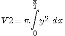 V2 = \pi.\int_0^{\frac{\pi}{2}} y^2\ dx 