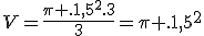 V=\frac{\pi .1,5^2.3}{3}=\pi .1,5^2