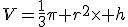 V=\frac{1}{3}\pi r^2\times h