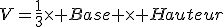 V=\frac{1}{3}\times Base \times Hauteur