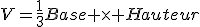 V=\frac{1}{3}Base \times Hauteur