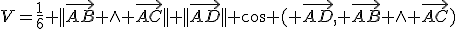 V=\frac{1}{6} ||\vec{AB} \wedge \vec{AC}|| ||\vec{AD}|| cos ( \vec{AD}, \vec{AB} \wedge \vec{AC})
