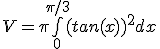 V=\pi\bigint_0^{\pi/3}(tan(x))^2dx