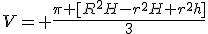 V= \frac{\pi [R^2H-r^2H+r^2h]}{3}