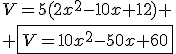 V=5(2x^2-10x+12) \\ \fbox{V=10x^2-50x+60}