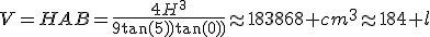 V=HAB=\frac{4H^3}{9\tan{(15)}\tan{(30)}}\approx183868 cm^3\approx184 l