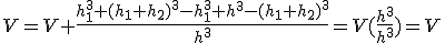 V=V \frac{h_1^3+(h_1+h_2)^3-h_1^3+h^3-(h_1+h_2)^3}{h^3}=V(\frac{h^3}{h^3})=V