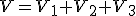 V=V_1+V_2+V_3