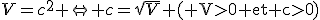 V=c^2 \Leftrightarrow c=\sqrt{V} (\rm V>0 et c>0)