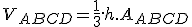 V_{ABCD} = \frac{1}{3}.h . A_{ABCD}