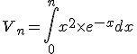 V_{n} = \int_0^{n} x^2 \times e^{-x} dx
